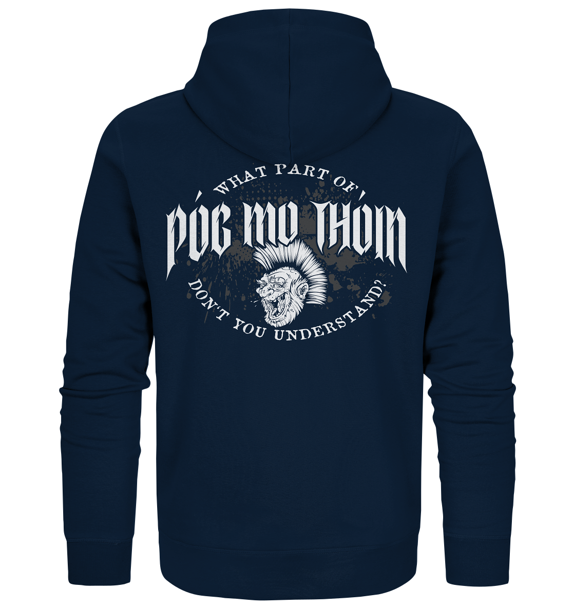 Póg Mo Thóin Streetwear "What Part Of / Don't You Understand" - Organic Zipper