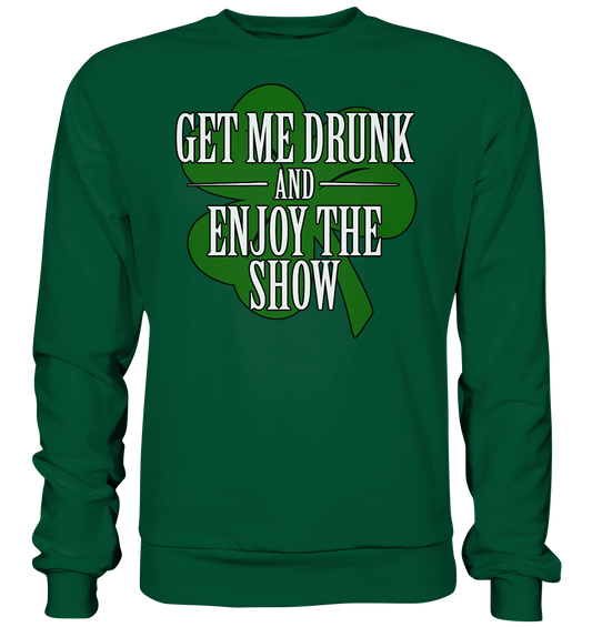 Get Me Drunk "And Enjoy The Show / Shamrock" - Basic Sweatshirt