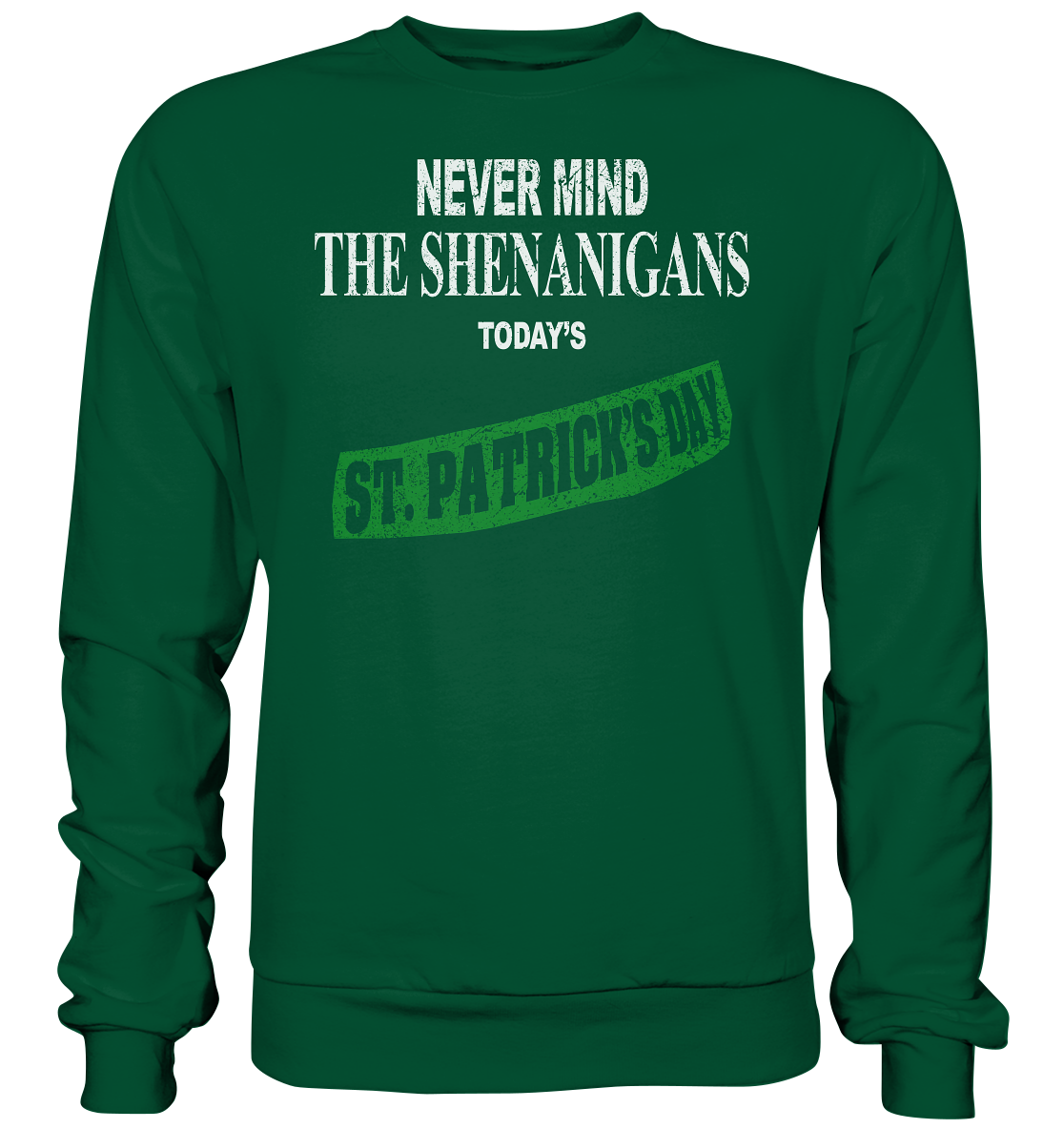 Never Mind The Shenanigans "Today's St. Patrick's Day I" - Basic Sweatshirt