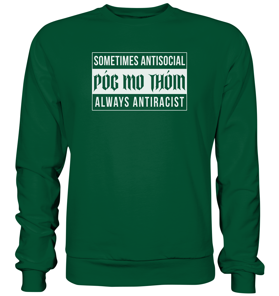 Póg Mo Thóin Streetwear "Sometimes Antisocial Always Anti Racist" - Basic Sweatshirt