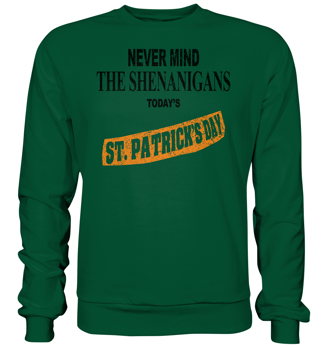 Never Mind The Shenanigans "Today's St. Patrick's Day II" - Basic Sweatshirt