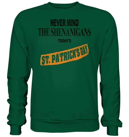 Never Mind The Shenanigans "Today's St. Patrick's Day II" - Basic Sweatshirt