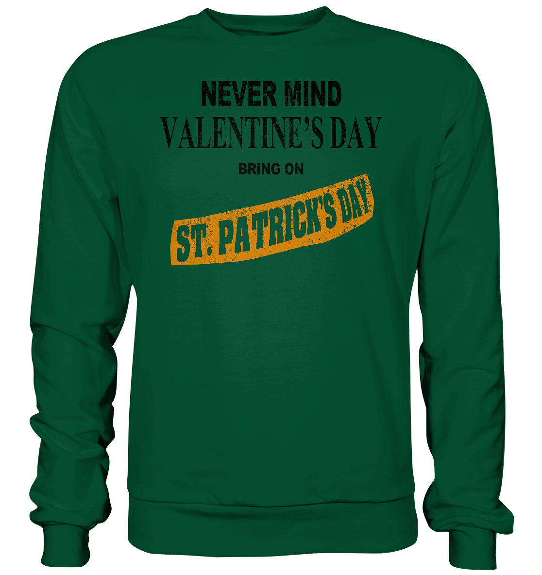 Never Mind Valentine's Day "Bring On St. Patrick's Day II" - Basic Sweatshirt