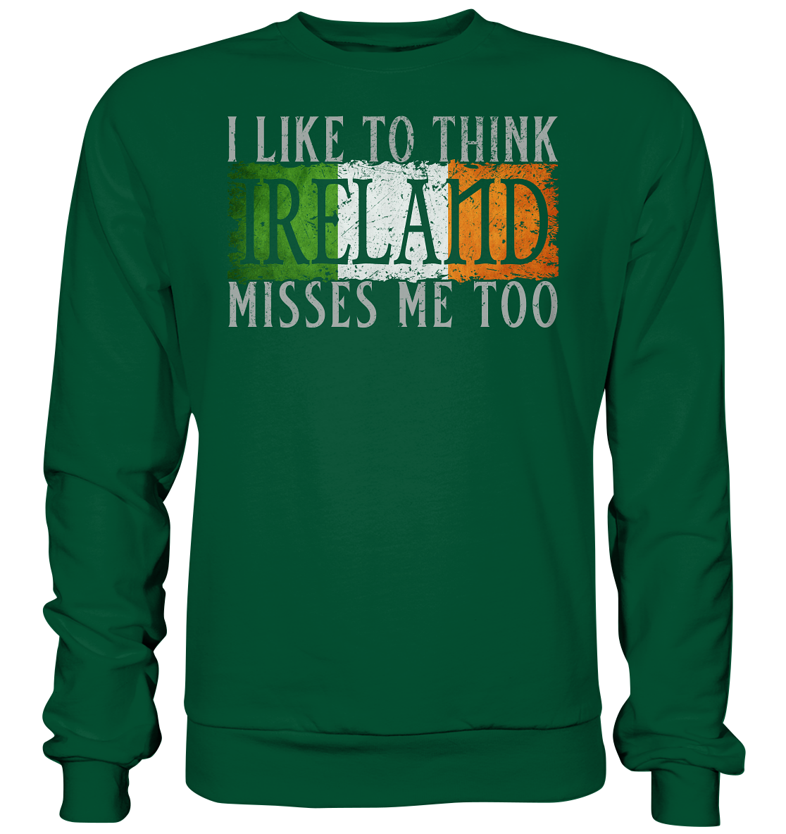 I Like To Think "Ireland" Misses Me Too - Basic Sweatshirt
