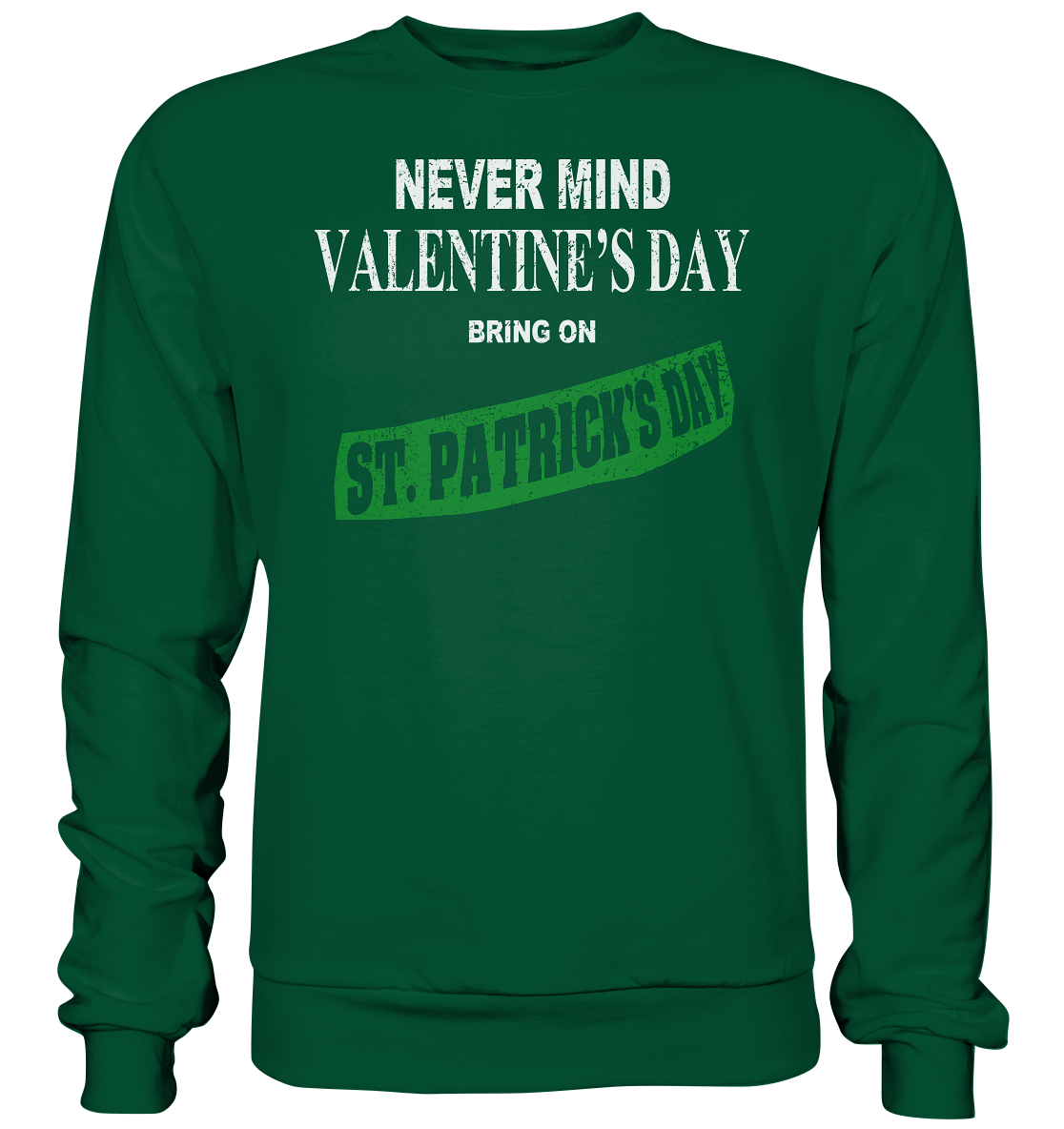 Never Mind Valentine's Day "Bring On St. Patrick's Day I" - Basic Sweatshirt