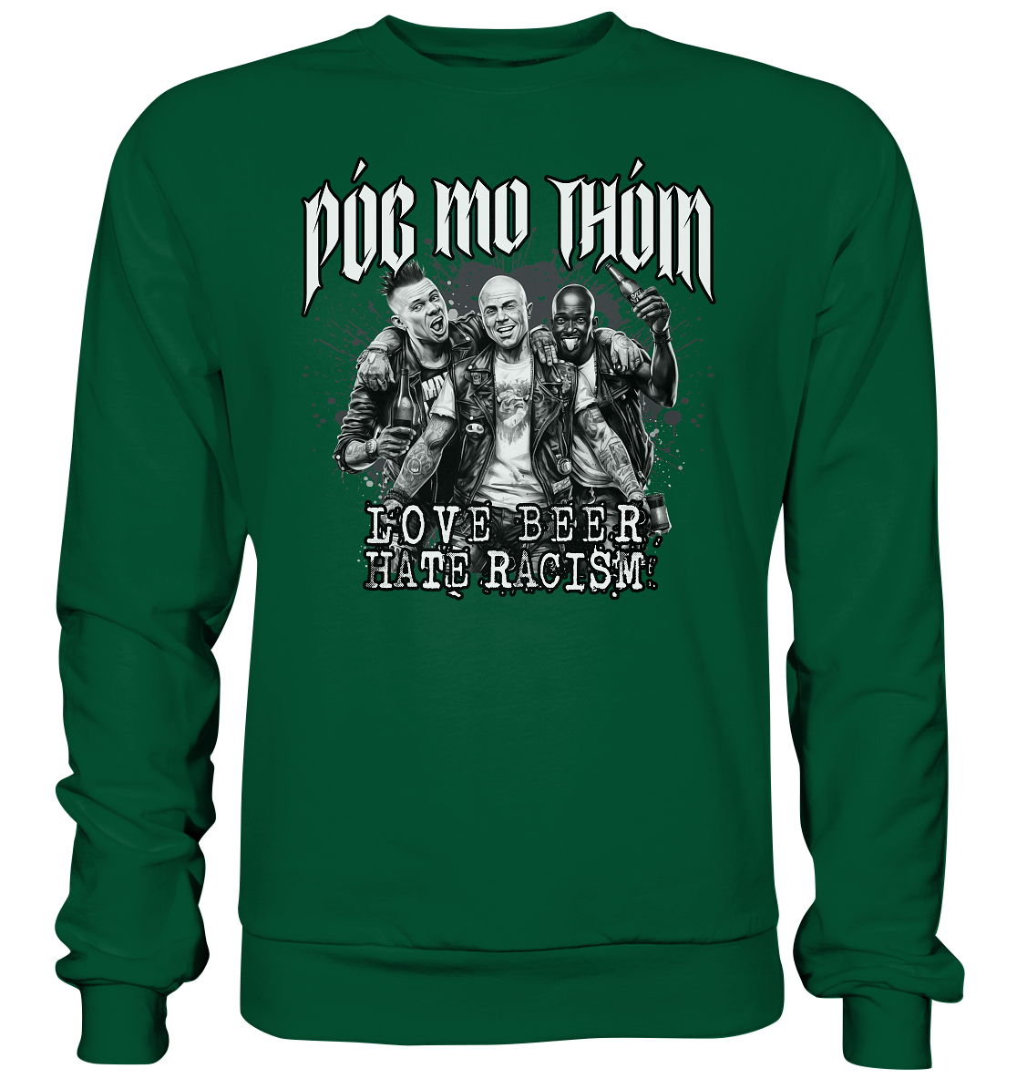 Póg Mo Thóin Streetwear "Love Beer - Hate Racism" - Basic Sweatshirt