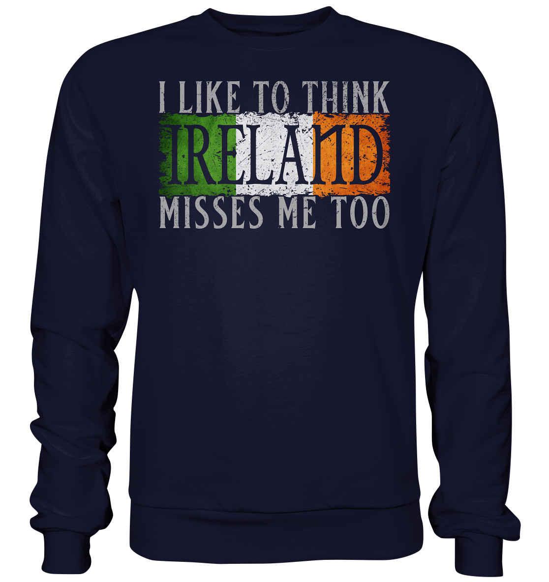 I Like To Think "Ireland" Misses Me Too - Basic Sweatshirt