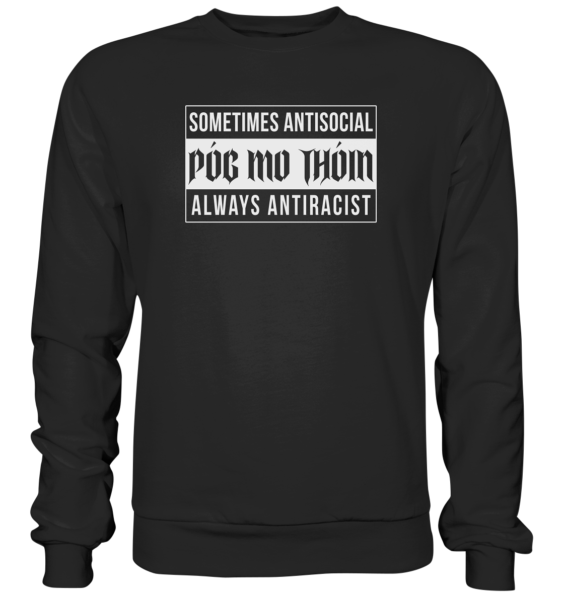 Póg Mo Thóin Streetwear "Sometimes Antisocial Always Anti Racist" - Basic Sweatshirt