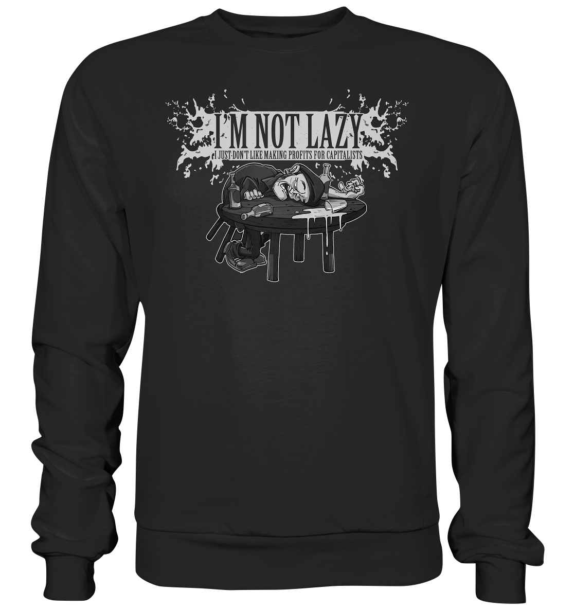 I'm Not Lazy "I Just Don't Like Making Profits For Capitalists" - Basic Sweatshirt