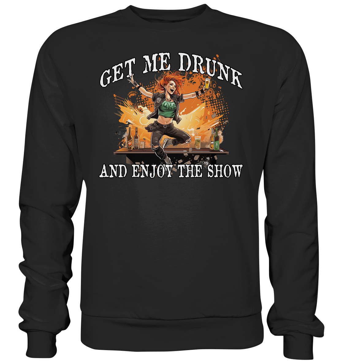 Get Me Drunk "And Enjoy The Show / Irish Pub" - Basic Sweatshirt