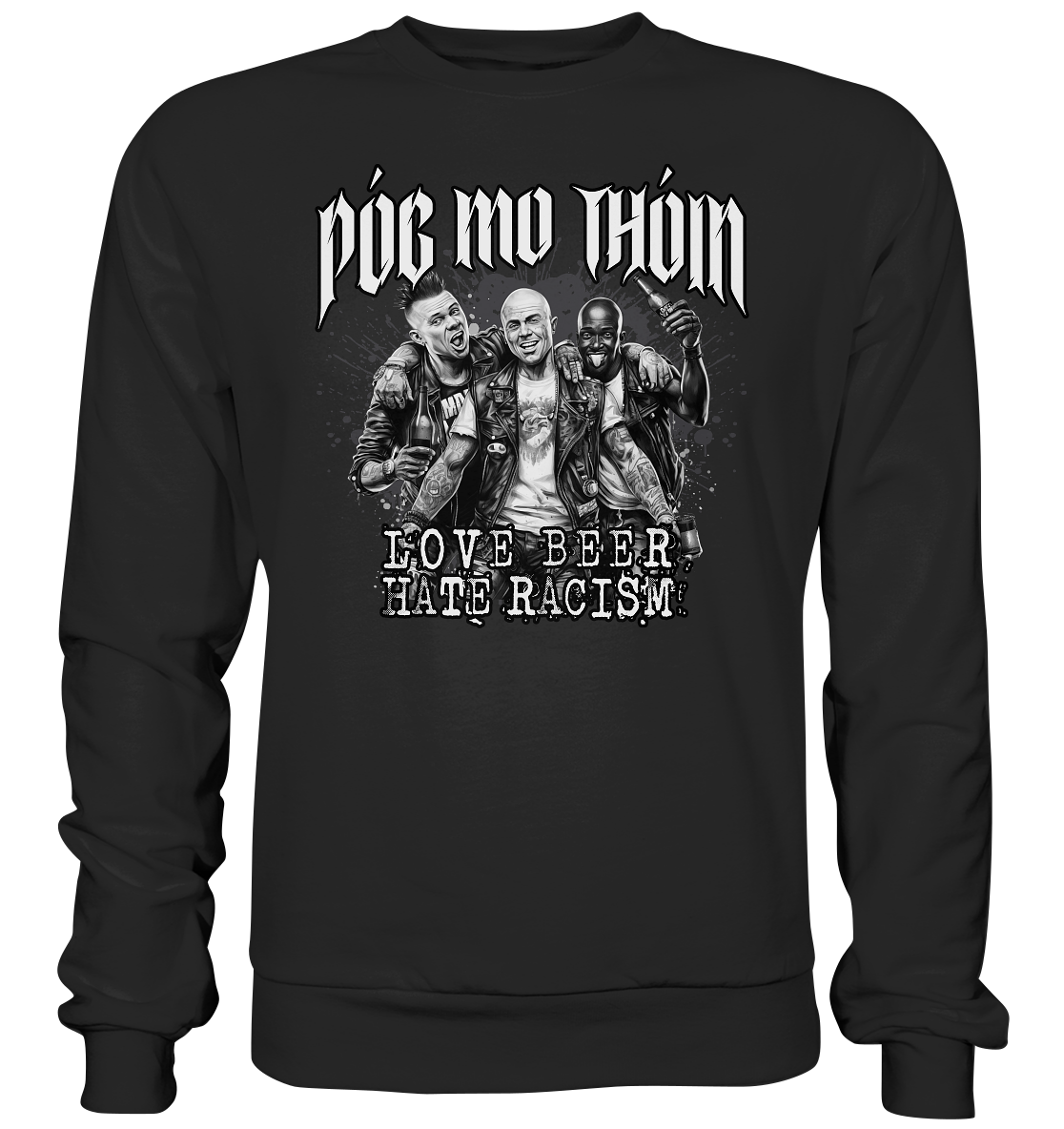 Póg Mo Thóin Streetwear "Love Beer - Hate Racism" - Basic Sweatshirt