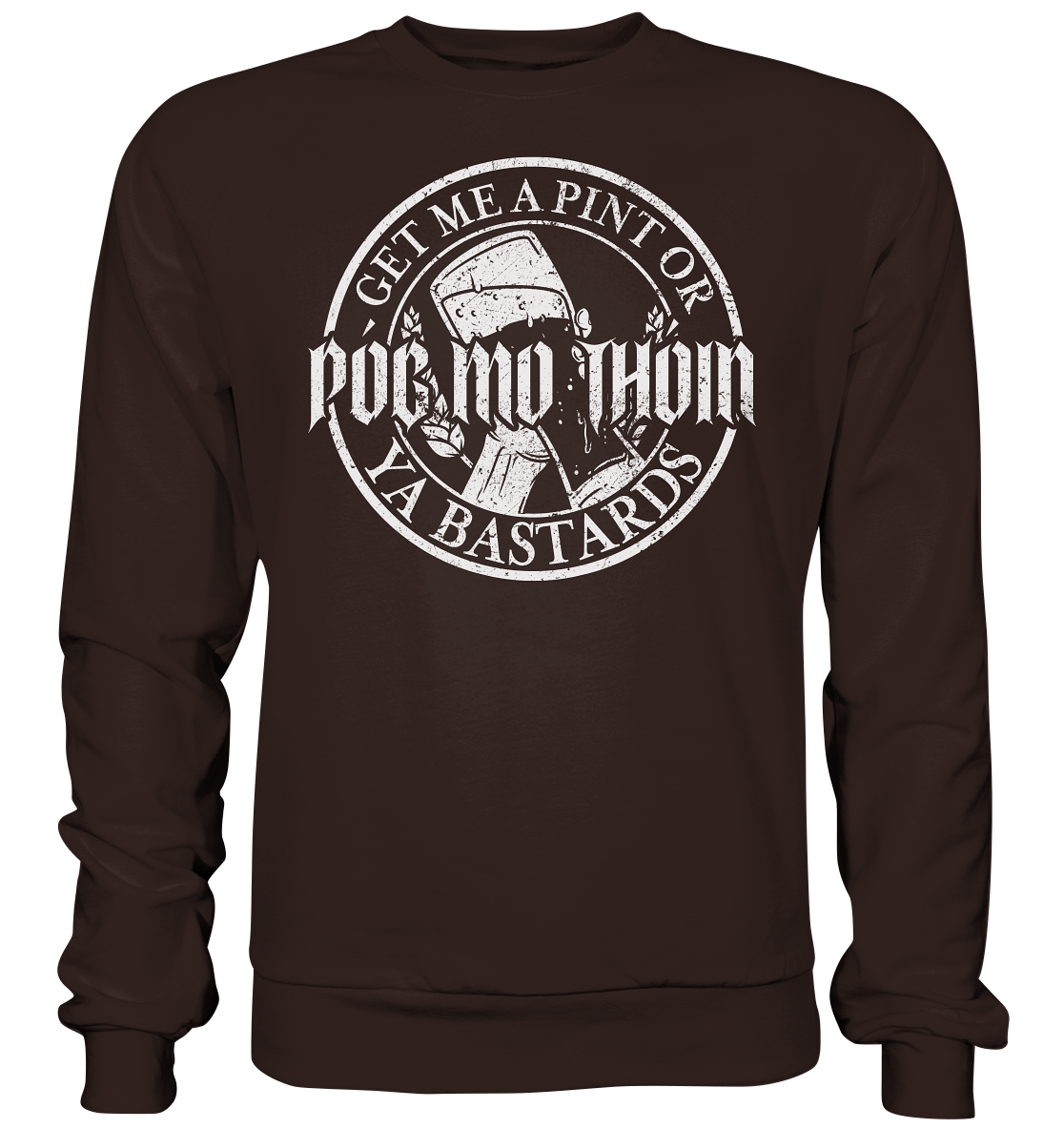 Póg Mo Thóin Streetwear "Get Me A Pint Ya Bastards" - Basic Sweatshirt