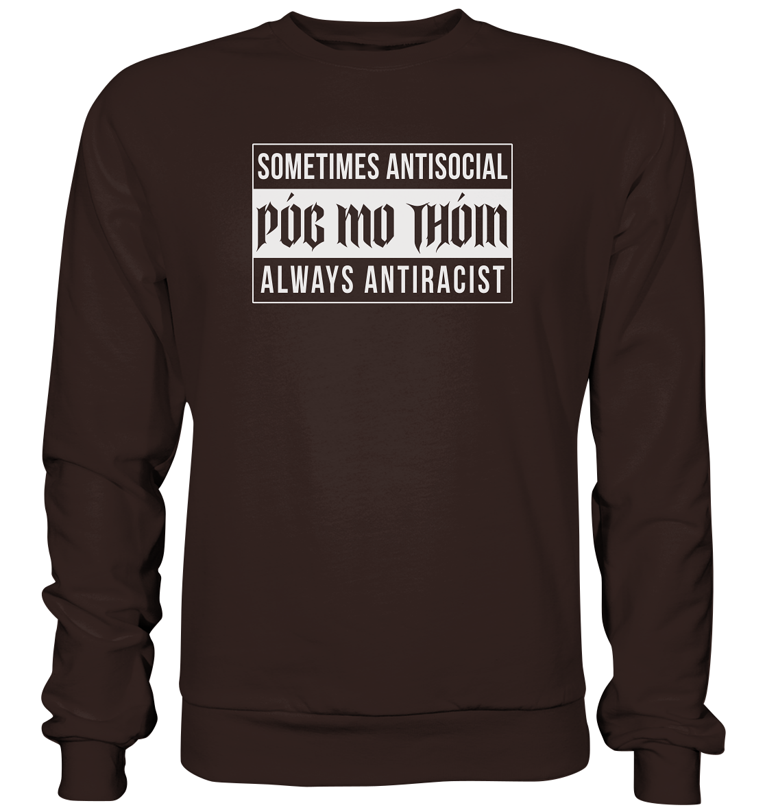 Póg Mo Thóin Streetwear "Sometimes Antisocial Always Anti Racist" - Basic Sweatshirt