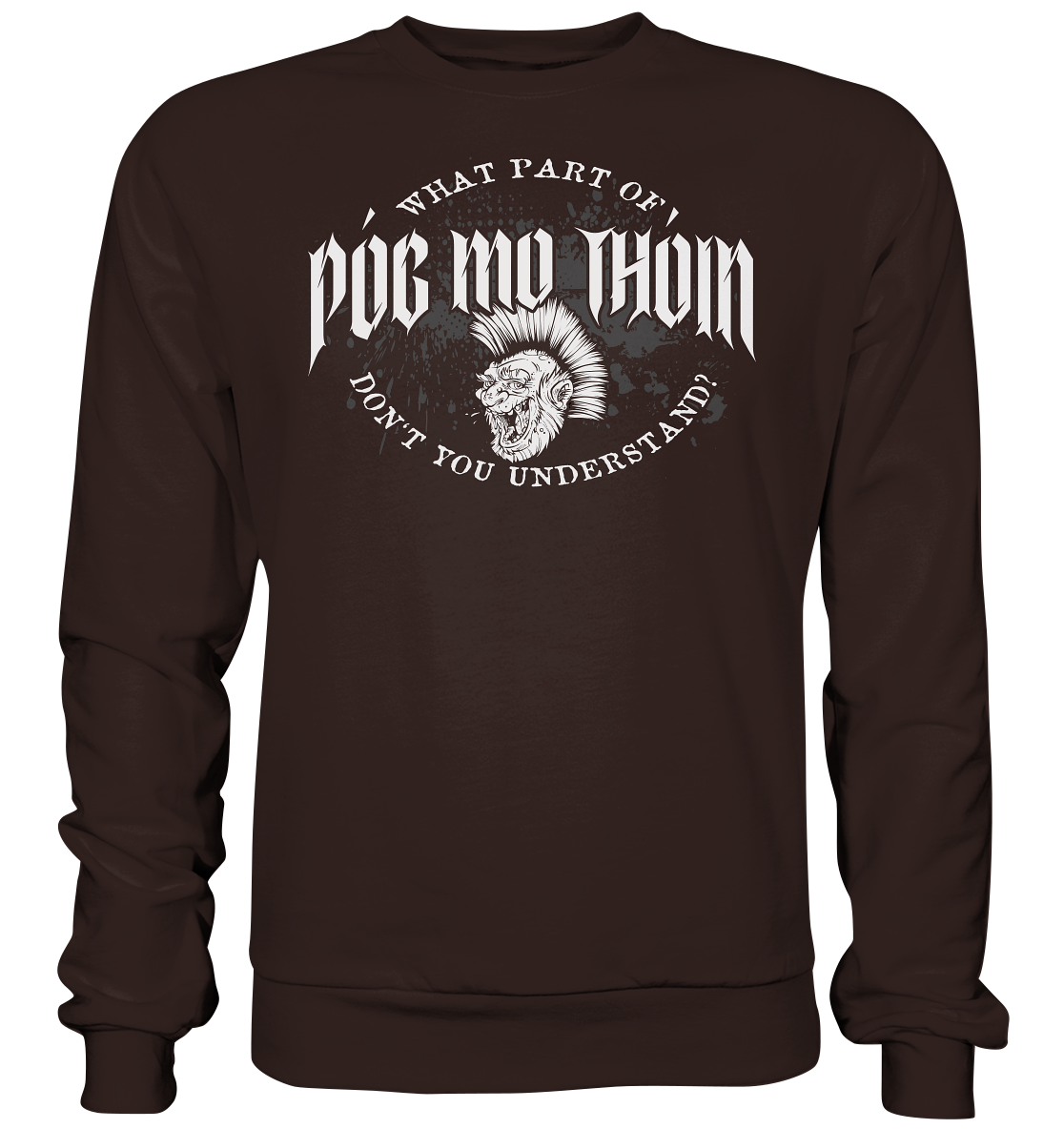Póg Mo Thóin Streetwear "What Part Of / Don't You Understand" - Basic Sweatshirt