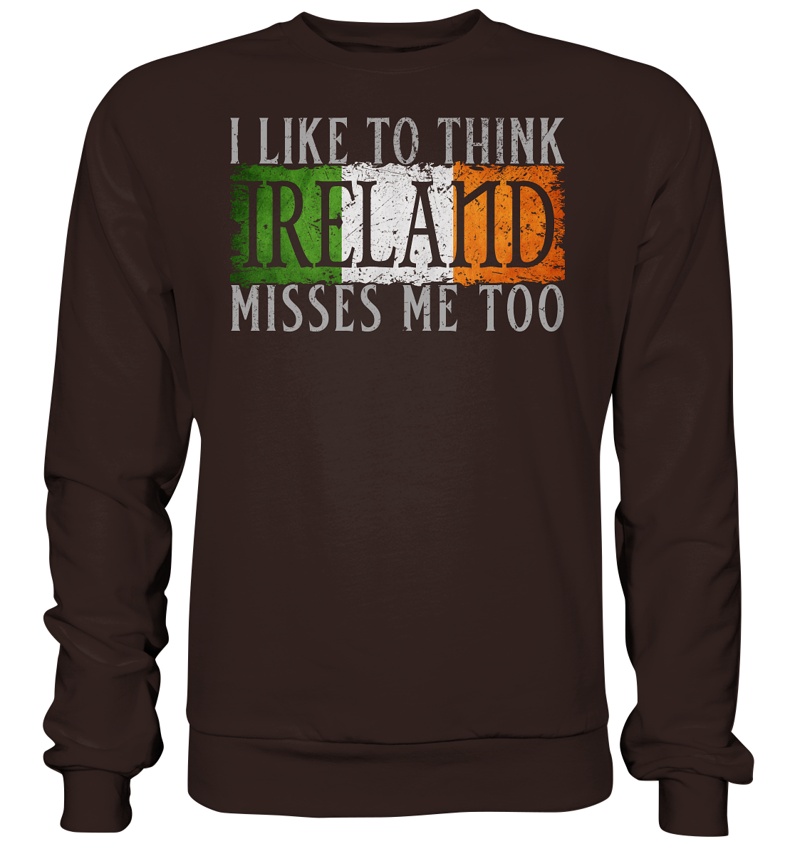 I Like To Think "Ireland" Misses Me Too - Basic Sweatshirt