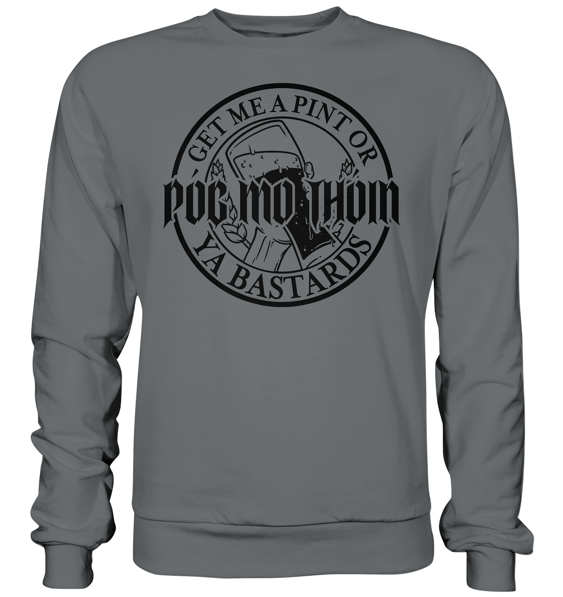 Póg Mo Thóin Streetwear "Get Me A Pint Ya Bastards" - Basic Sweatshirt