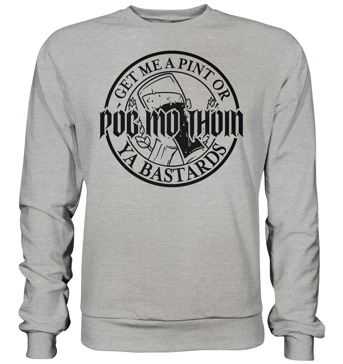 Póg Mo Thóin Streetwear "Get Me A Pint Ya Bastards" - Basic Sweatshirt