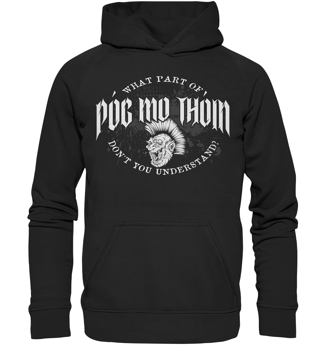 Póg Mo Thóin Streetwear "What Part Of / Don't You Understand" - Basic Unisex Hoodie