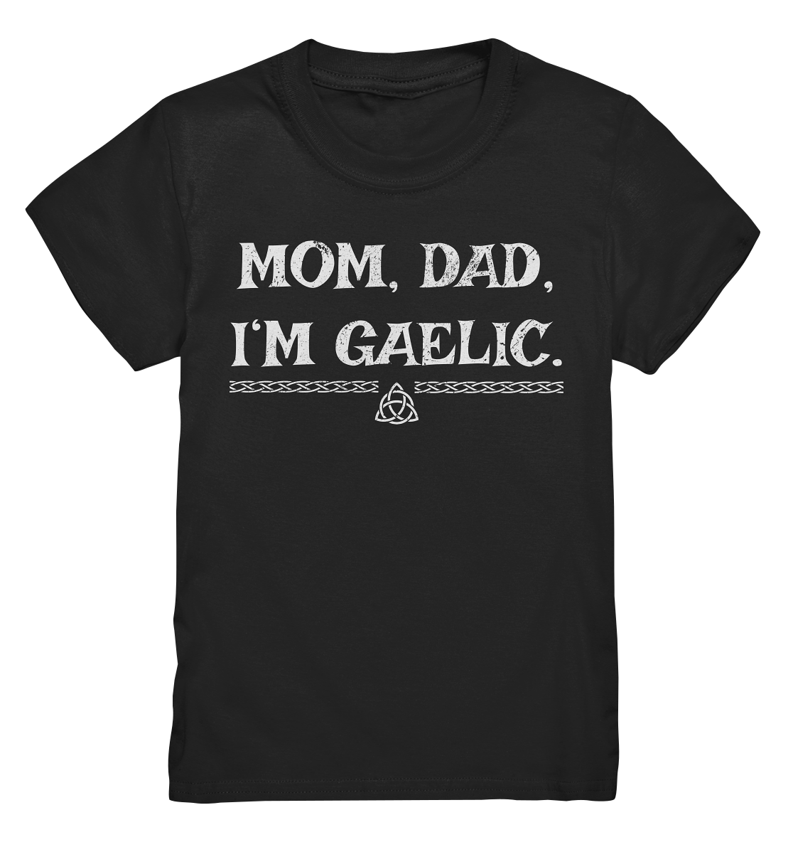 Mom, Dad "I'm Gaelic" - Kids Premium Shirt