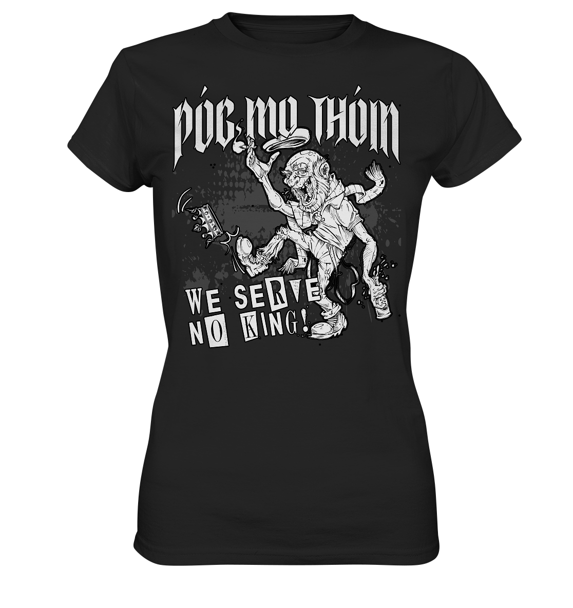 Póg Mo Thóin Streetwear "We Serve No King" - Ladies Premium Shirt