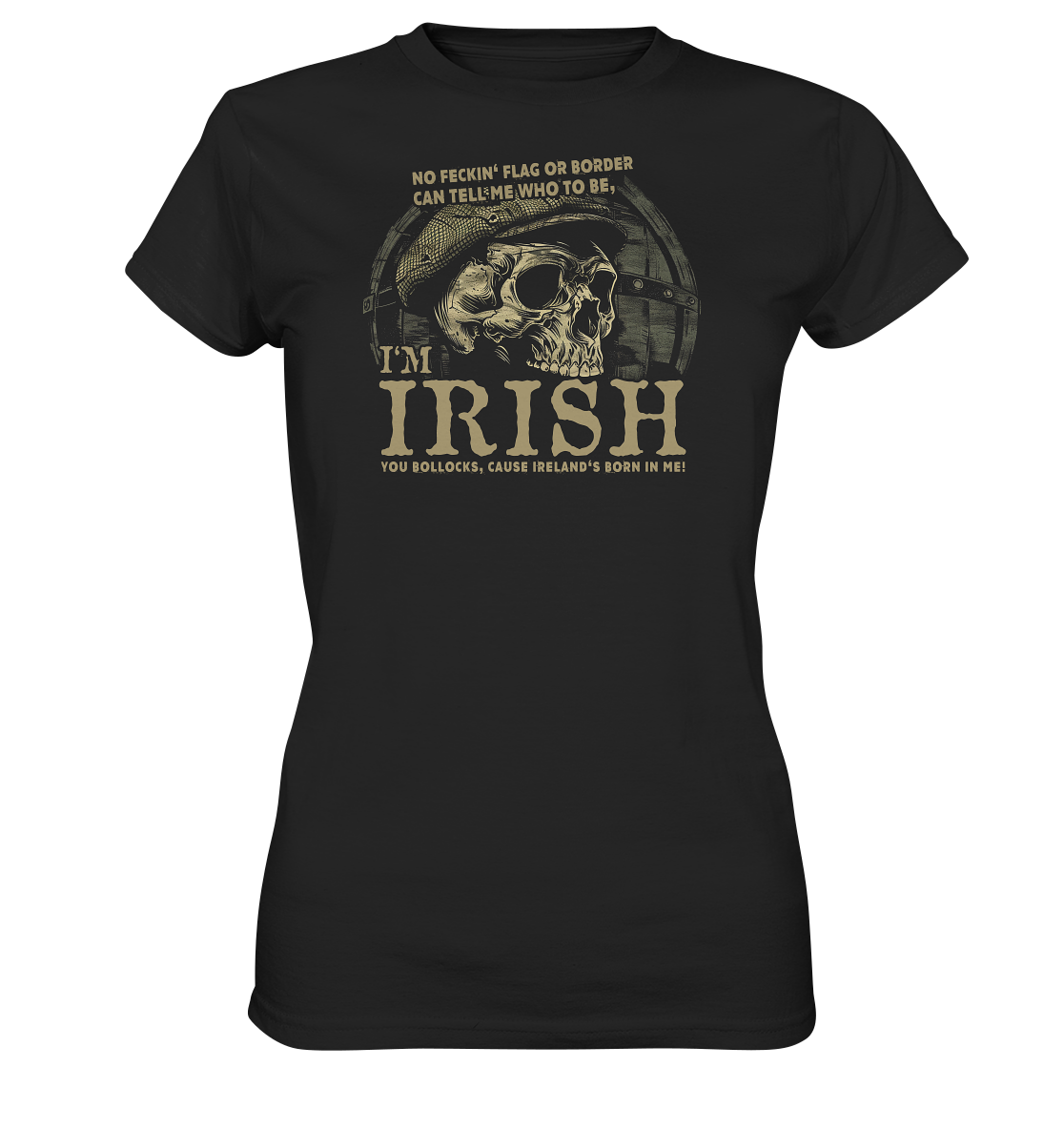 I'm Irish, Cause Ireland's Born In Me - Ladies Premium Shirt