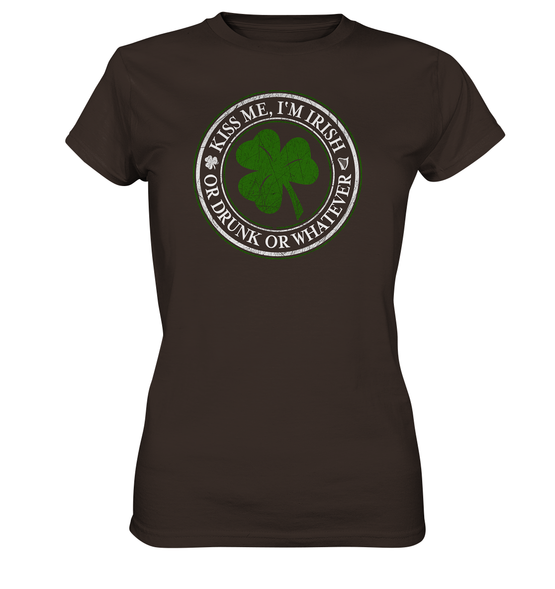 Kiss Me I'm Irish "Or Drunk Or Whatever" - Ladies Premium Shirt