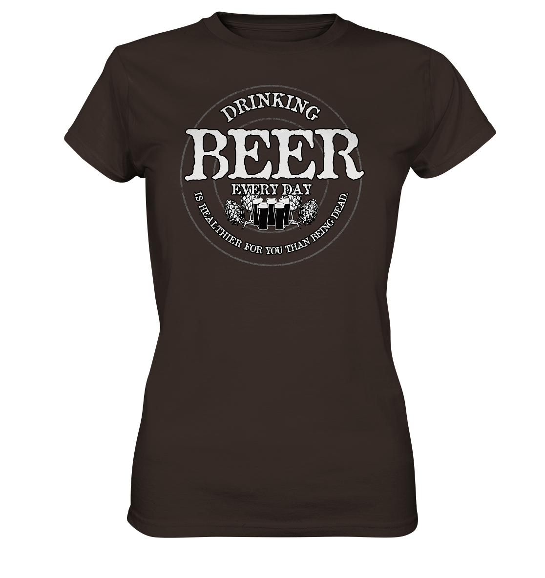 Drinking Beer "Every Day" - Ladies Premium Shirt