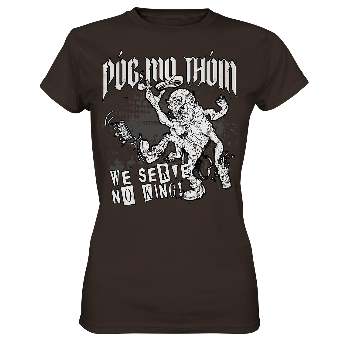 Póg Mo Thóin Streetwear "We Serve No King" - Ladies Premium Shirt