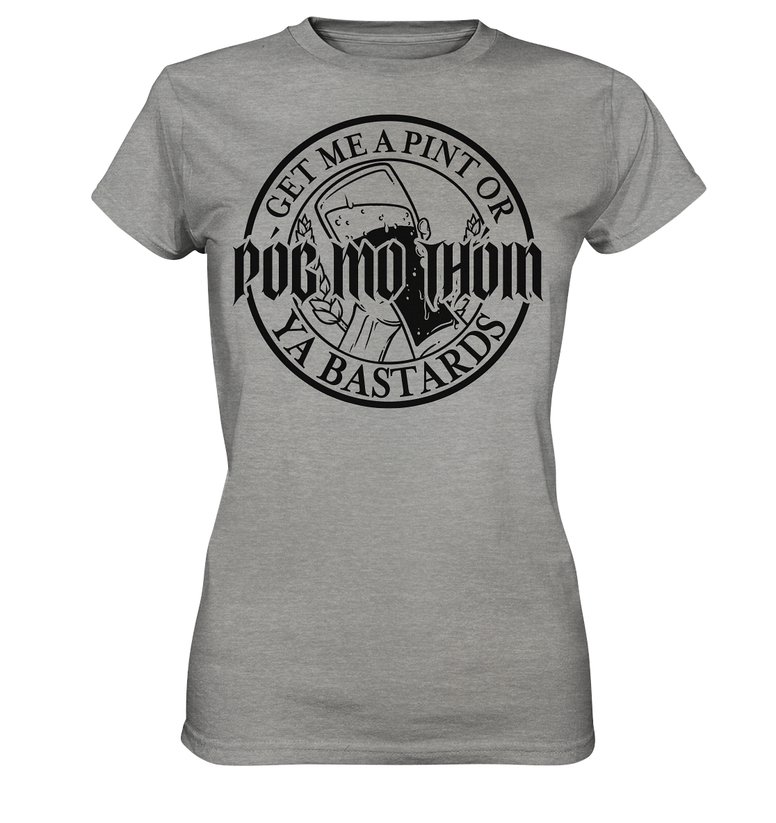 Póg Mo Thóin Streetwear "Get Me A Pint Ya Bastards" - Ladies Premium Shirt