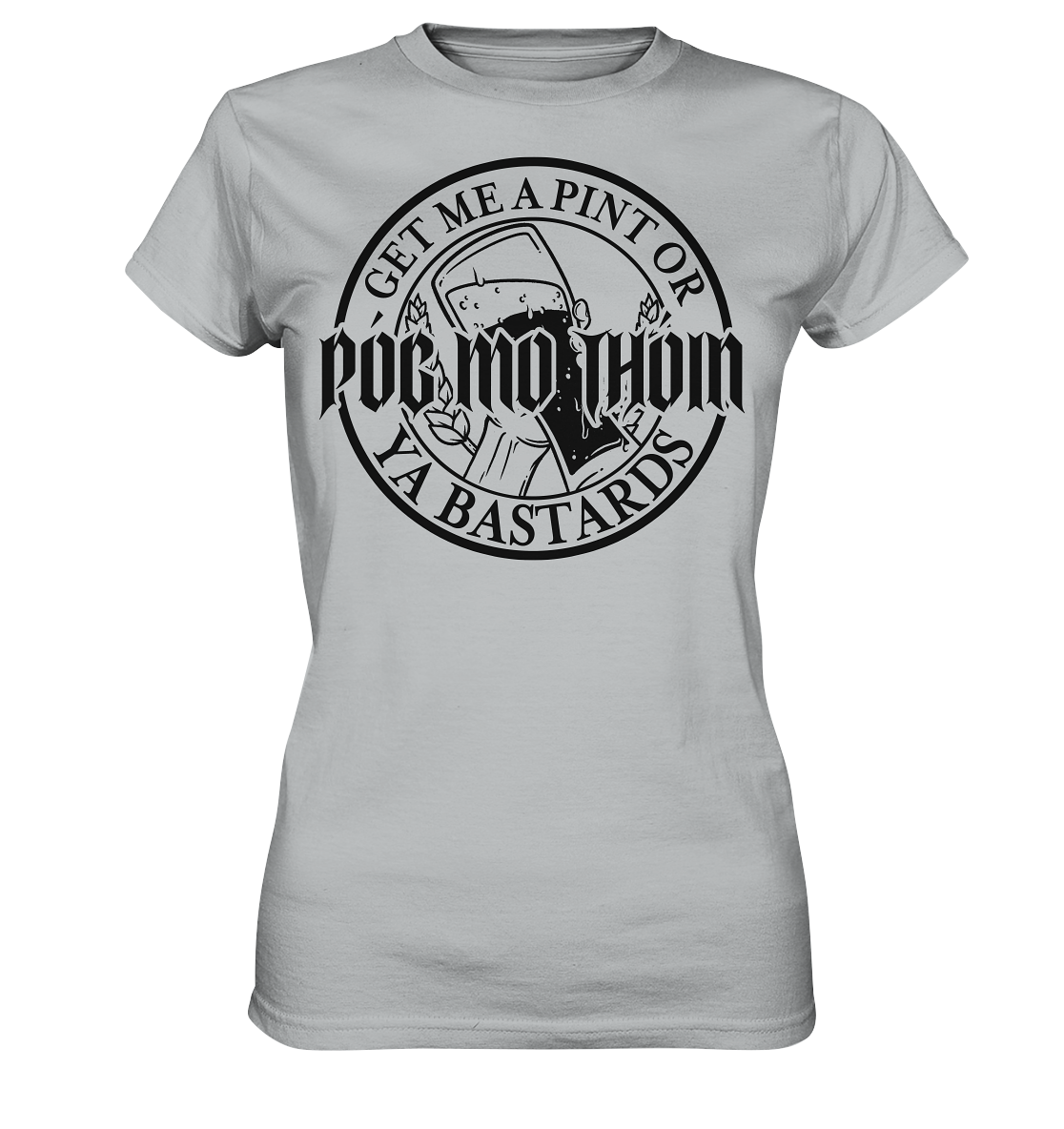 Póg Mo Thóin Streetwear "Get Me A Pint Ya Bastards" - Ladies Premium Shirt