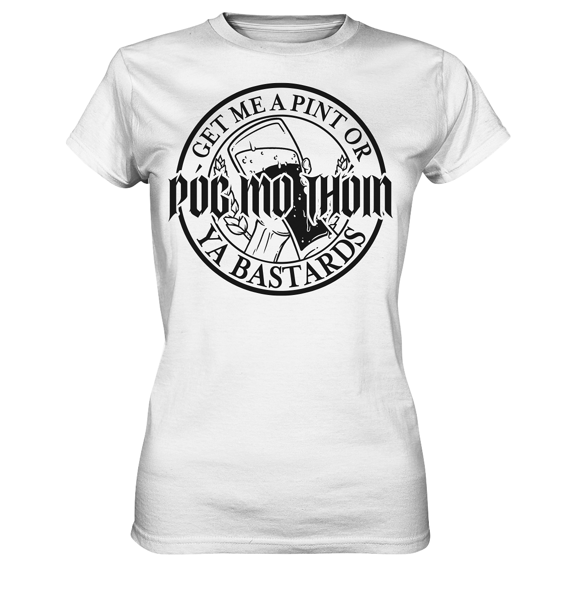 Póg Mo Thóin Streetwear "Get Me A Pint Ya Bastards" - Ladies Premium Shirt