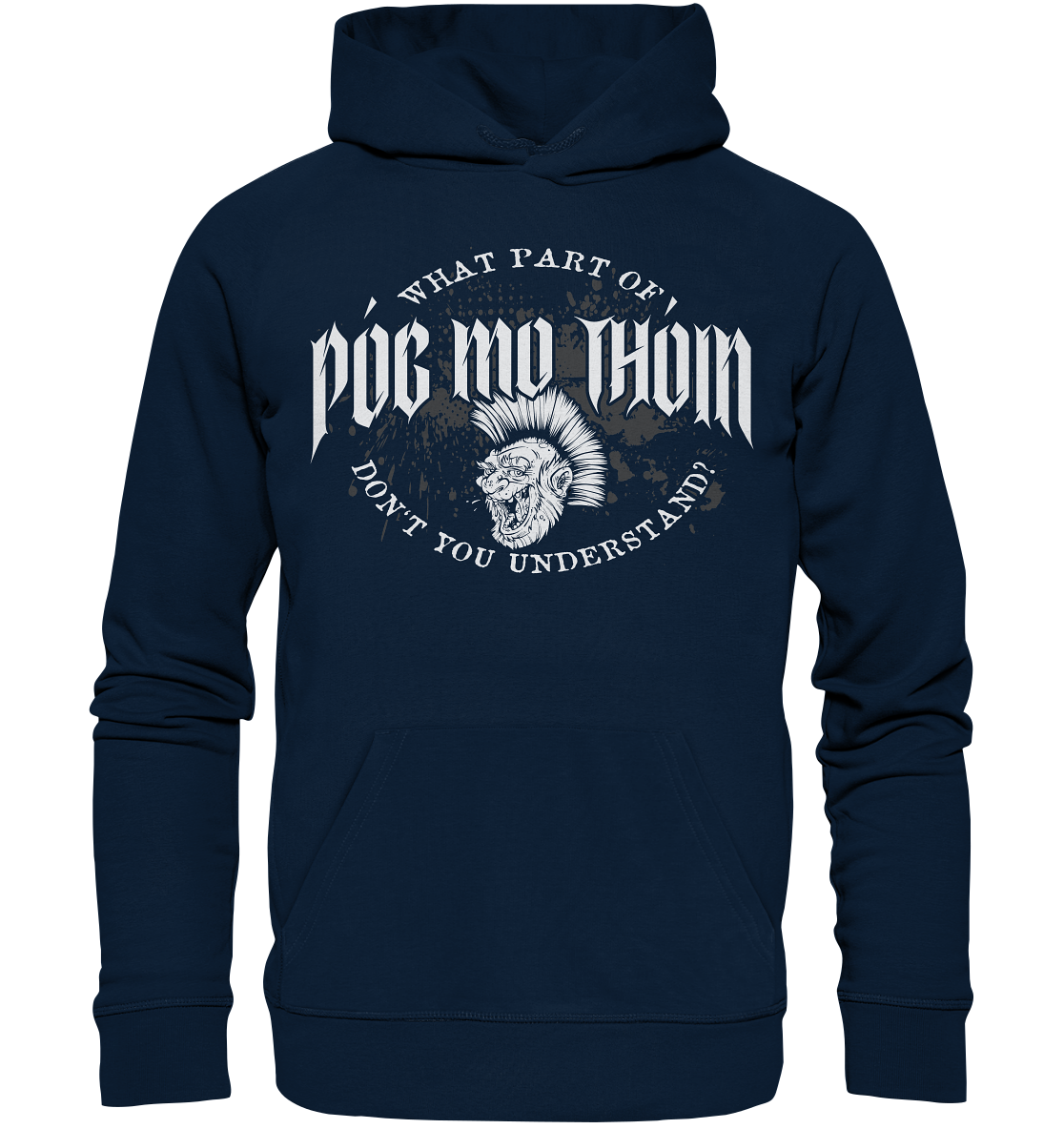 Póg Mo Thóin Streetwear "What Part Of / Don't You Understand" - Organic Hoodie