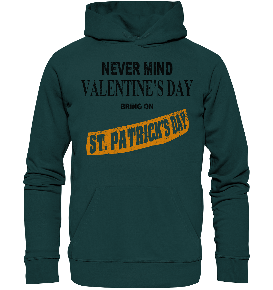 Never Mind Valentine's Day "Bring On St. Patrick's Day II" - Organic Hoodie