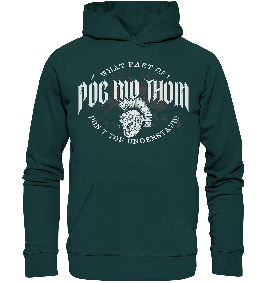 Póg Mo Thóin Streetwear "What Part Of / Don't You Understand" - Organic Hoodie