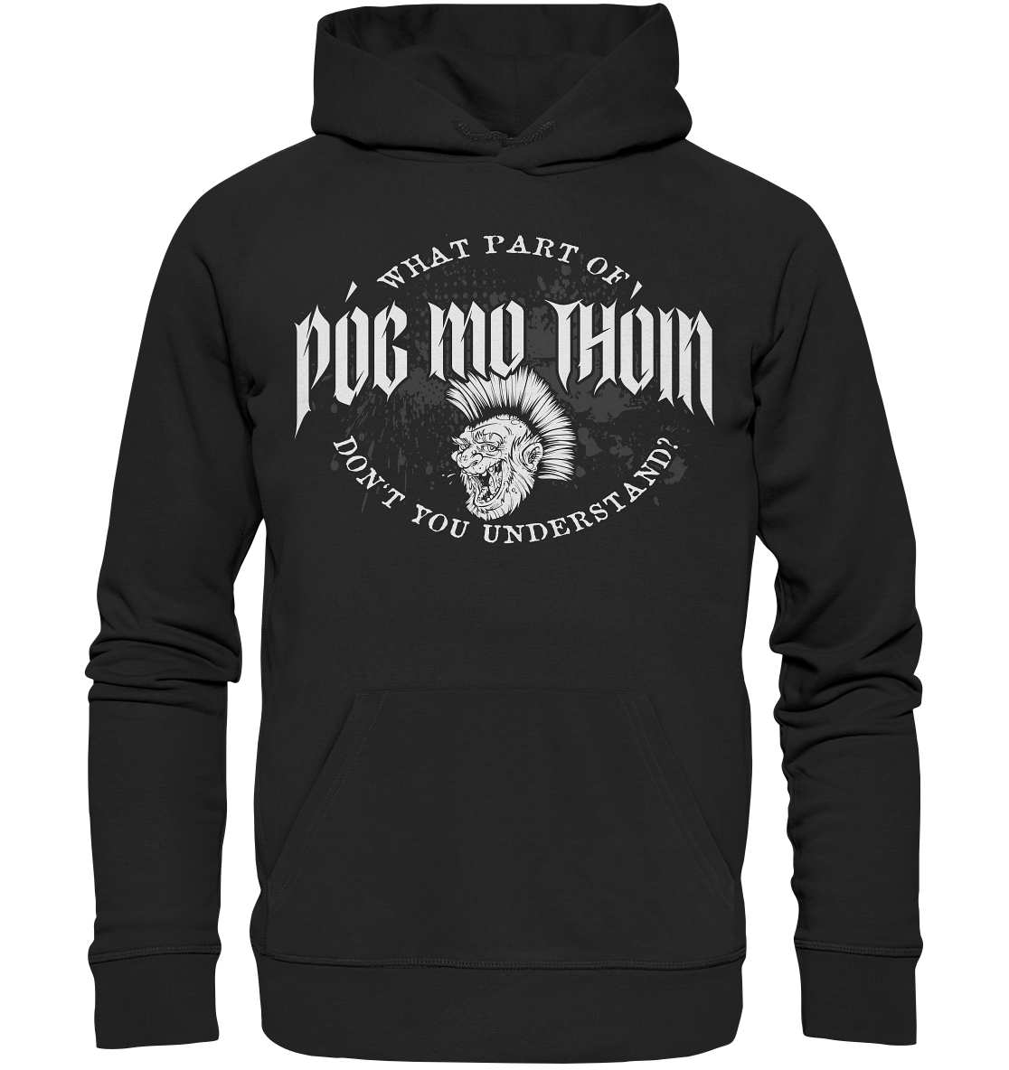 Póg Mo Thóin Streetwear "What Part Of / Don't You Understand" - Organic Hoodie