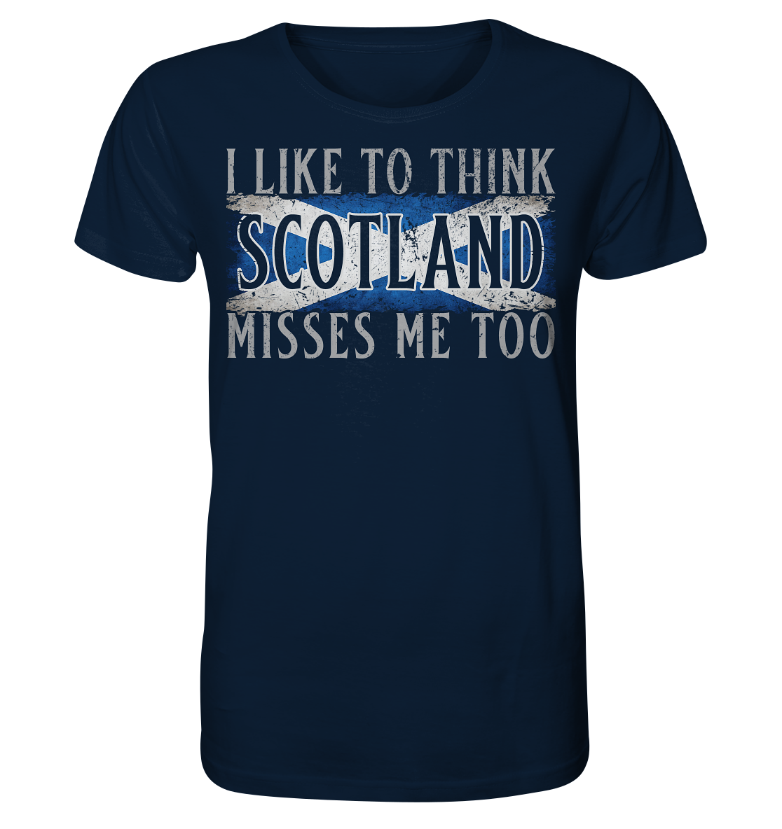 I Like To Think "Scotland" Misses Me Too - Organic Shirt
