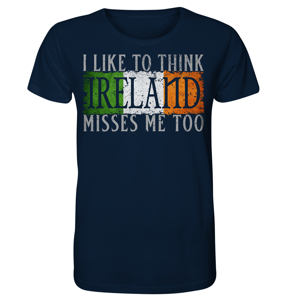 I Like To Think "Ireland" Misses Me Too - Organic Shirt