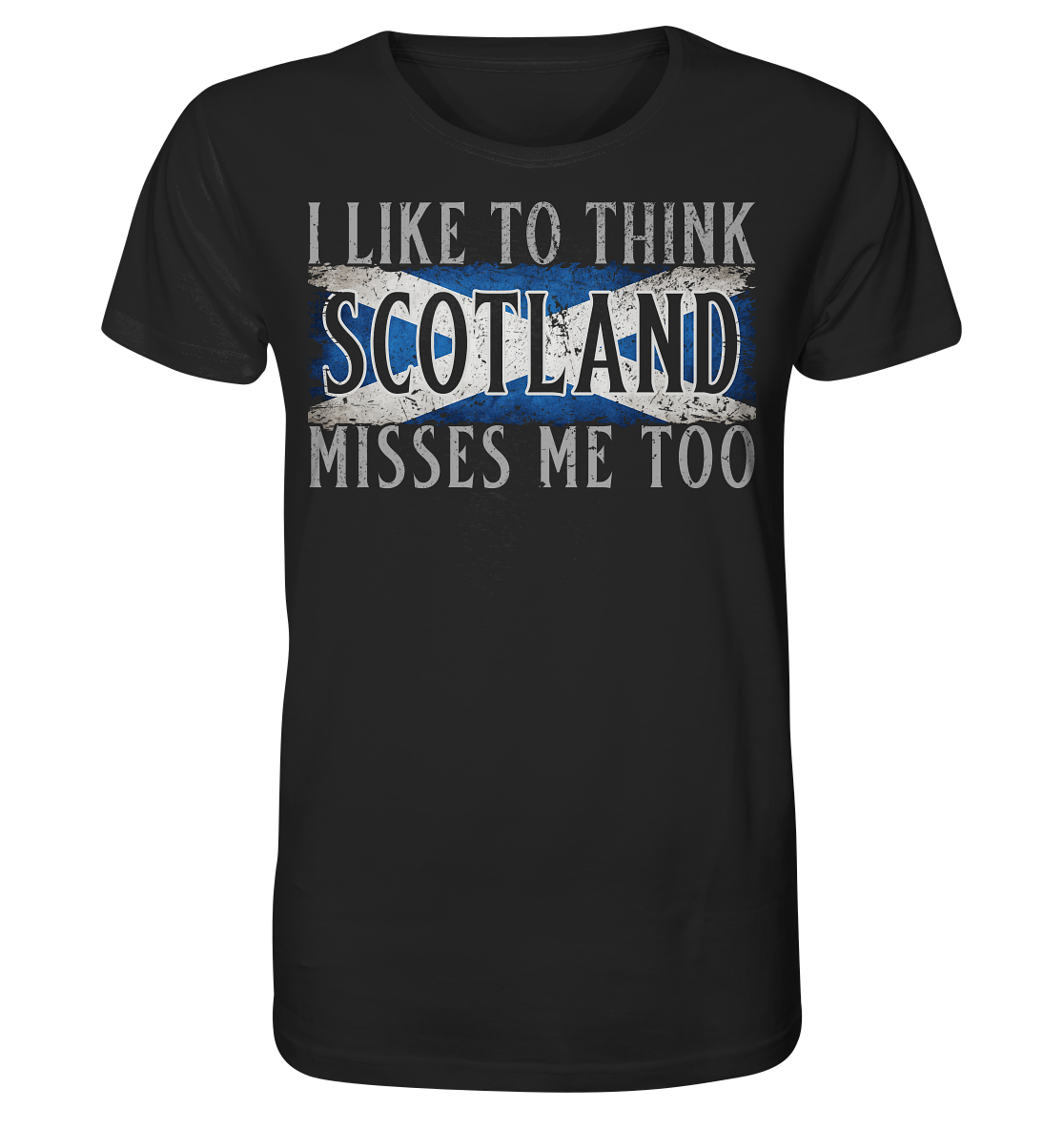 I Like To Think "Scotland" Misses Me Too - Organic Shirt