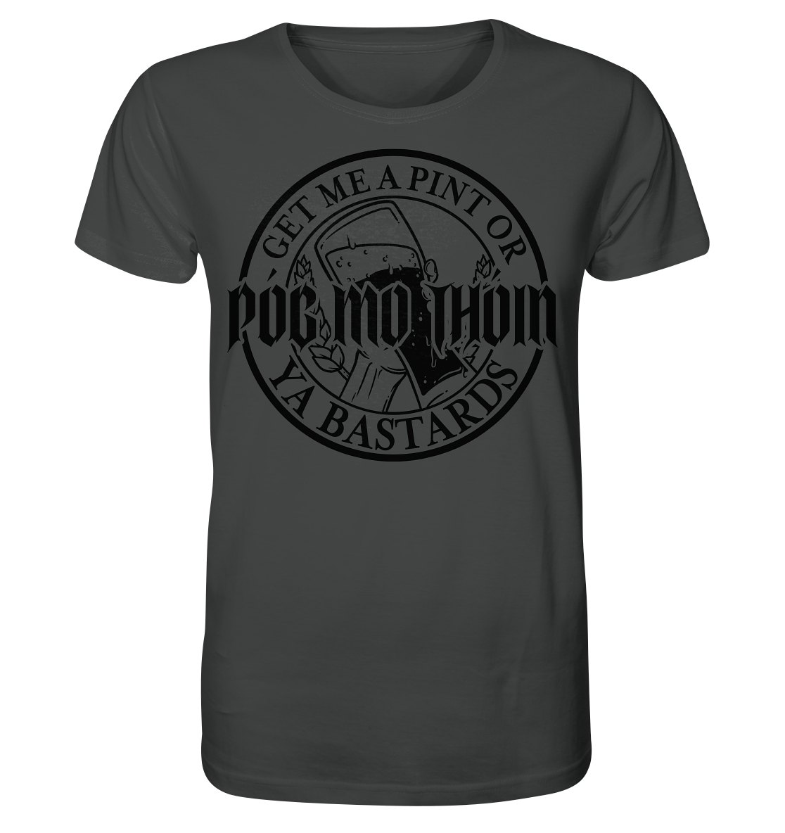Póg Mo Thóin Streetwear "Get Me A Pint Ya Bastards" - Organic Shirt