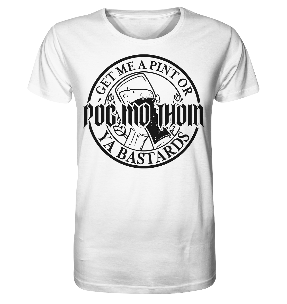 Póg Mo Thóin Streetwear "Get Me A Pint Ya Bastards" - Organic Shirt