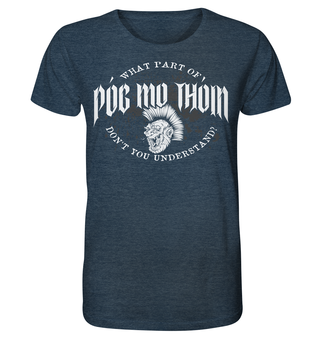 Póg Mo Thóin Streetwear "What Part Of / Don't You Understand" - Organic Shirt (meliert)