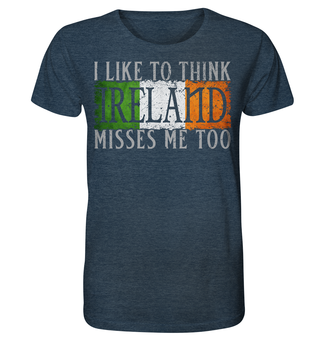 I Like To Think "Ireland" Misses Me Too - Organic Shirt (meliert)