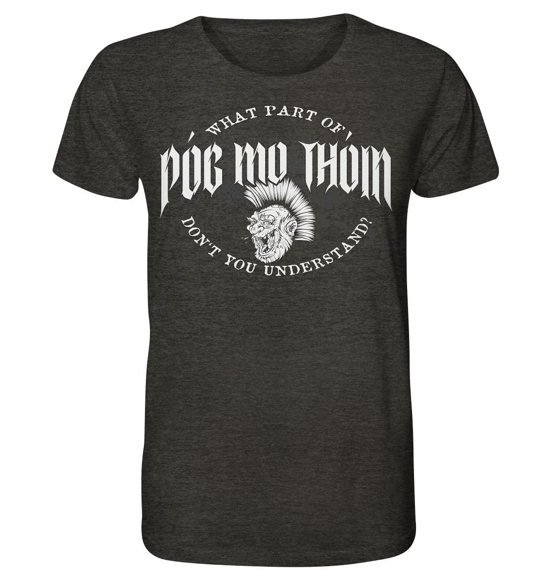 Póg Mo Thóin Streetwear "What Part Of / Don't You Understand" - Organic Shirt (meliert)