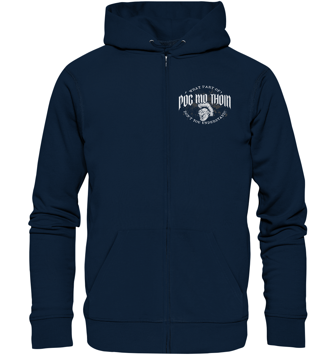 Póg Mo Thóin Streetwear "What Part Of / Don't You Understand" - Organic Zipper
