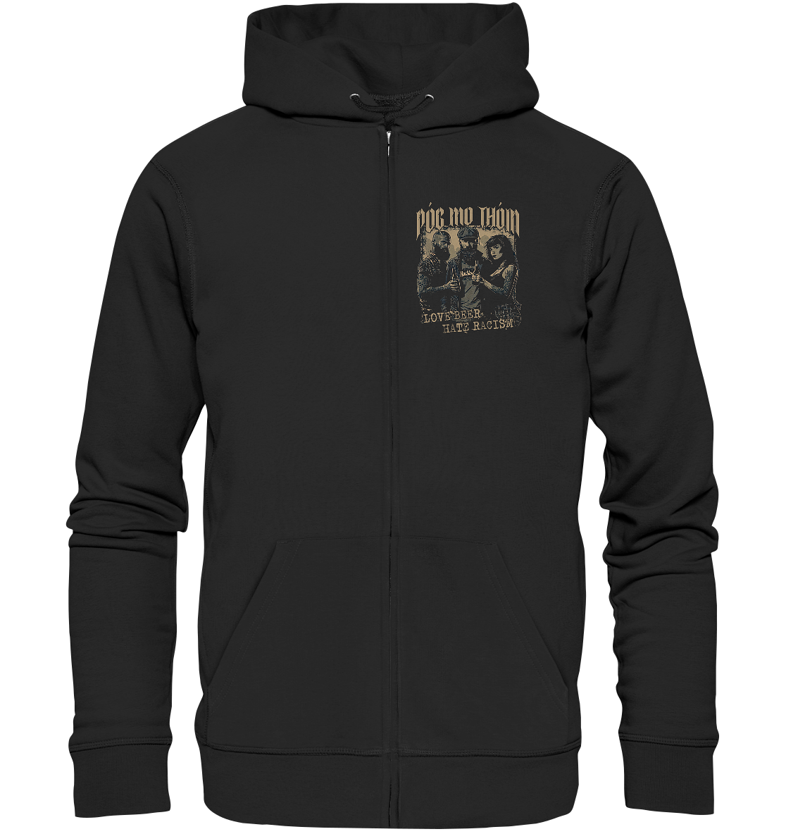 Póg Mo Thóin Streetwear "Love Beer - Hate Racism I" - Organic Zipper