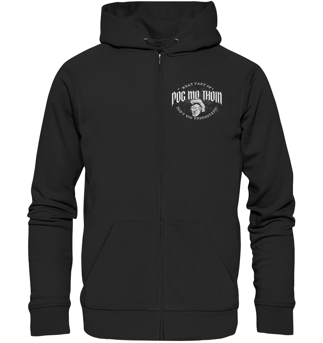 Póg Mo Thóin Streetwear "What Part Of / Don't You Understand" - Organic Zipper