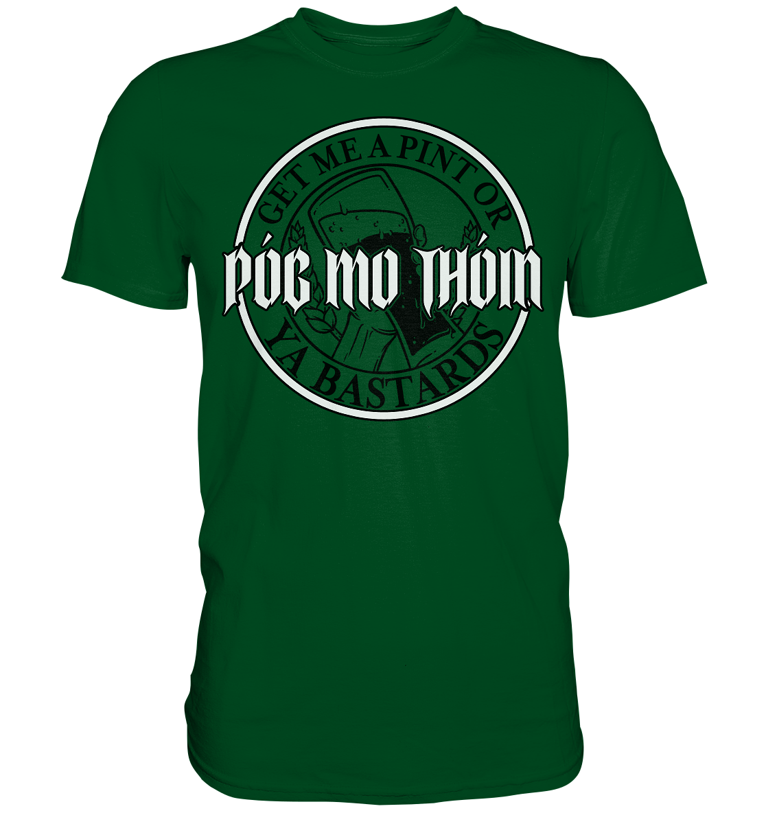 Póg Mo Thóin Streetwear "Get Me A Pint Ya Bastards" - Premium Shirt