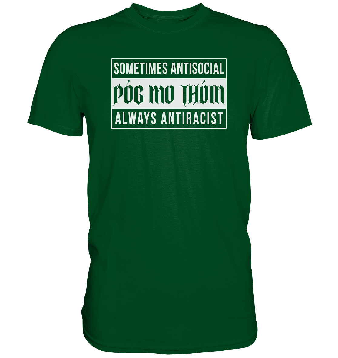 Póg Mo Thóin Streetwear "Sometimes Antisocial Always Anti Racist" - Premium Shirt