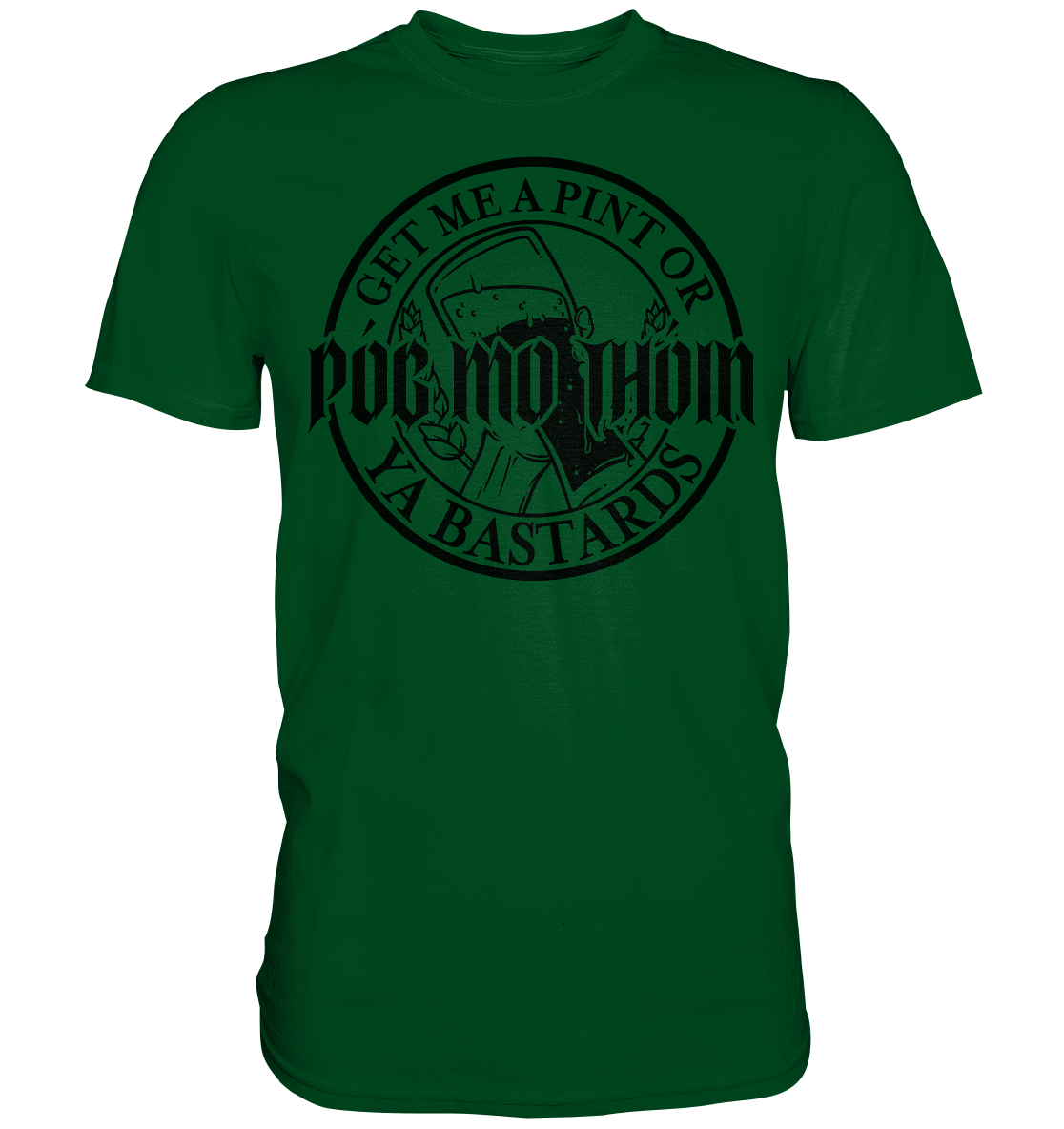 Póg Mo Thóin Streetwear "Get Me A Pint Ya Bastards" - Premium Shirt