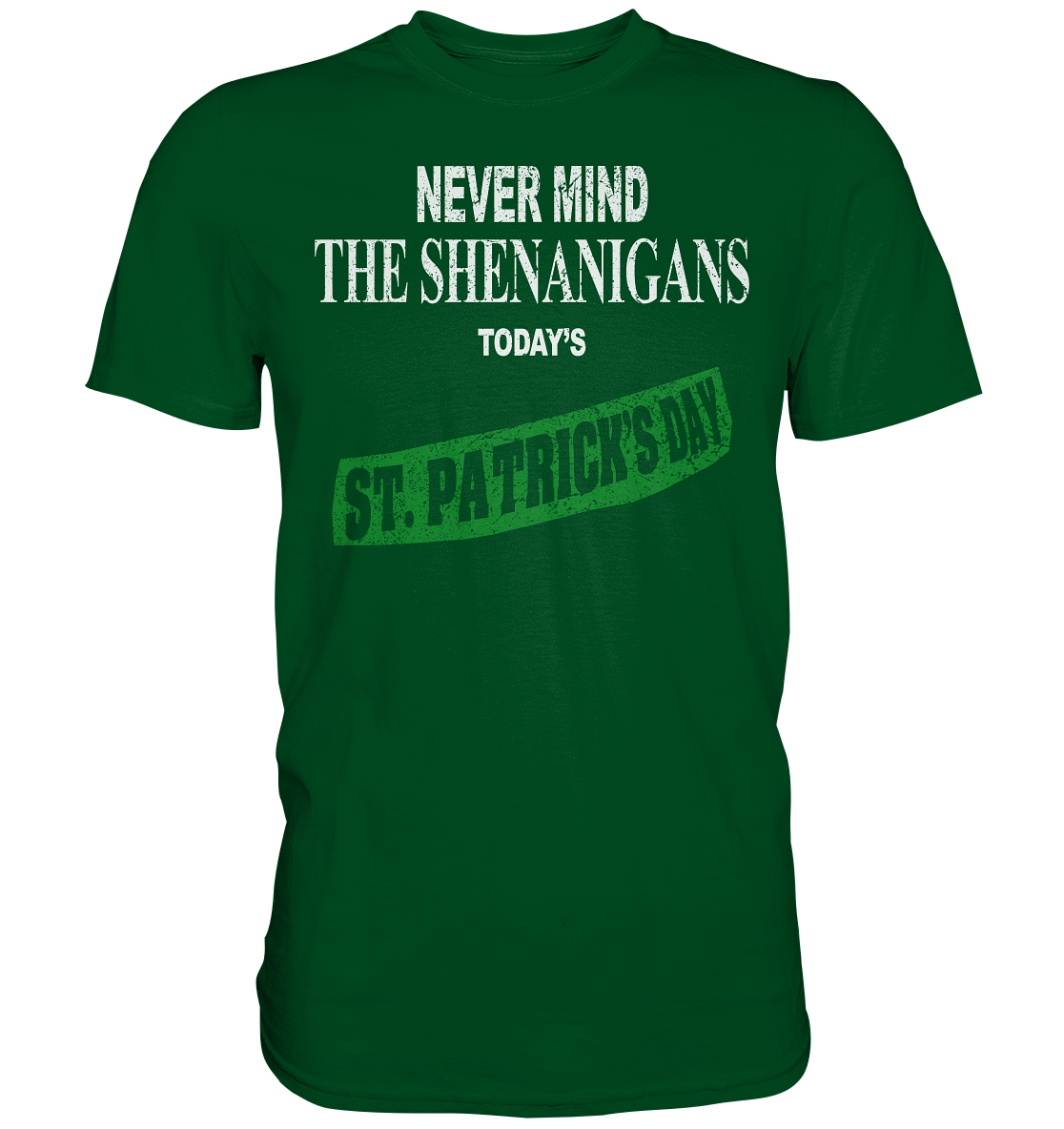 Never Mind The Shenanigans "Today's St. Patrick's Day I" - Premium Shirt